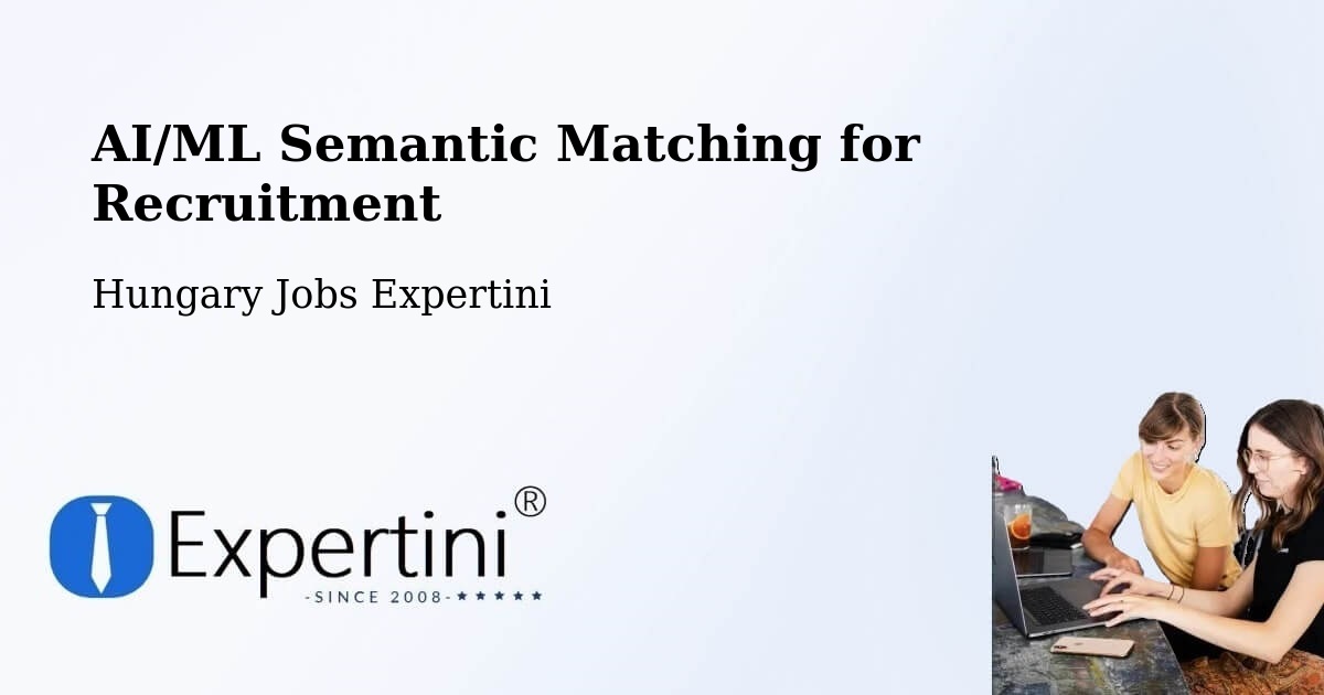 AI/ML Semantic Matching for Recruitment - Hungary Jobs Expertini
